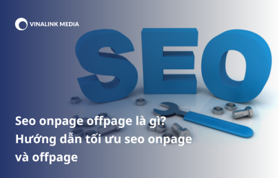 Seo onpage offpage là gì? Hướng dẫn tối ưu seo onpage và offpage